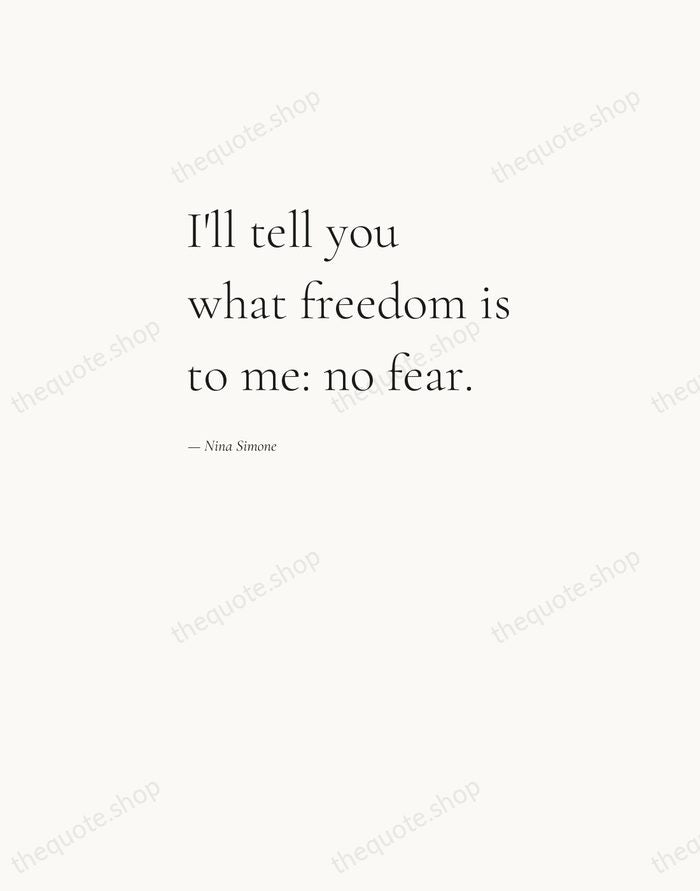 I'll tell you what freedom is to me: no fear. — Nina Simone — Editorial Left Serif