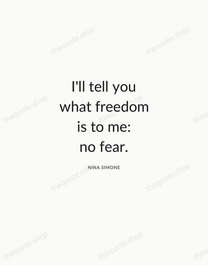 I'll tell you what freedom is to me: no fear. — Nina Simone — Modern Sans Calm