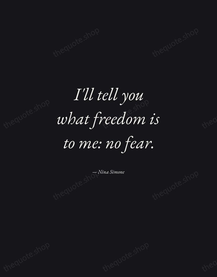 I'll tell you what freedom is to me: no fear. — Nina Simone — Manuscript Italic