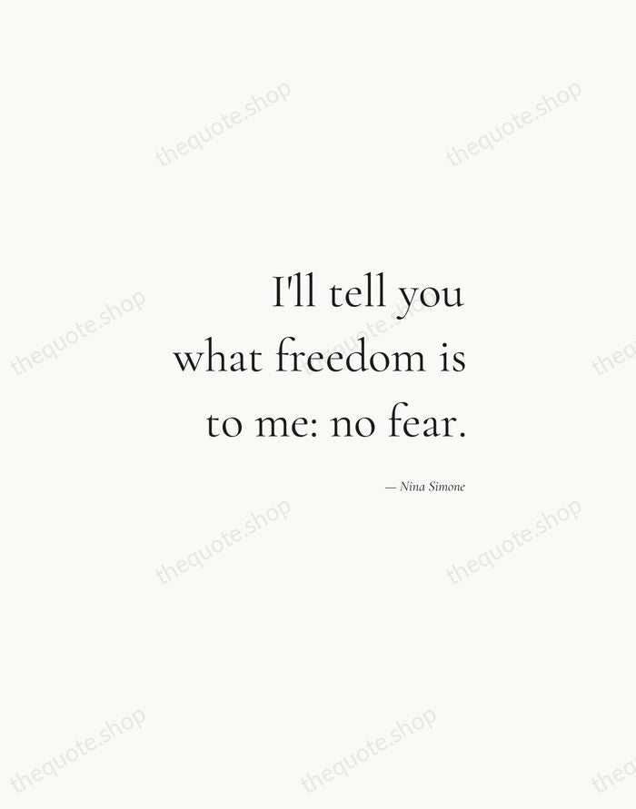 I'll tell you what freedom is to me: no fear. — Nina Simone — Soft Serif Right