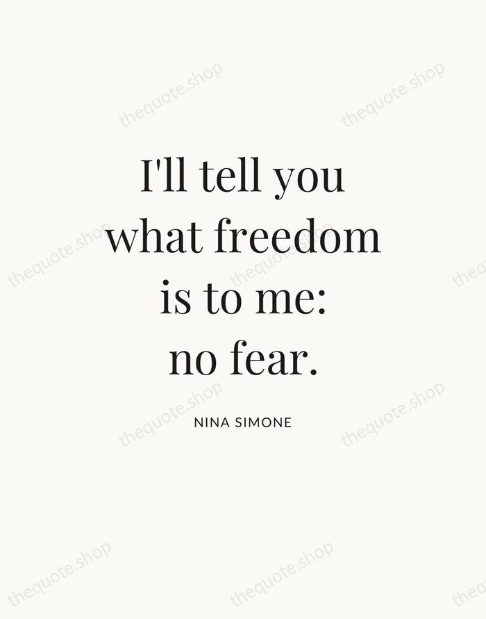 I'll tell you what freedom is to me: no fear. — Nina Simone — Statement Serif