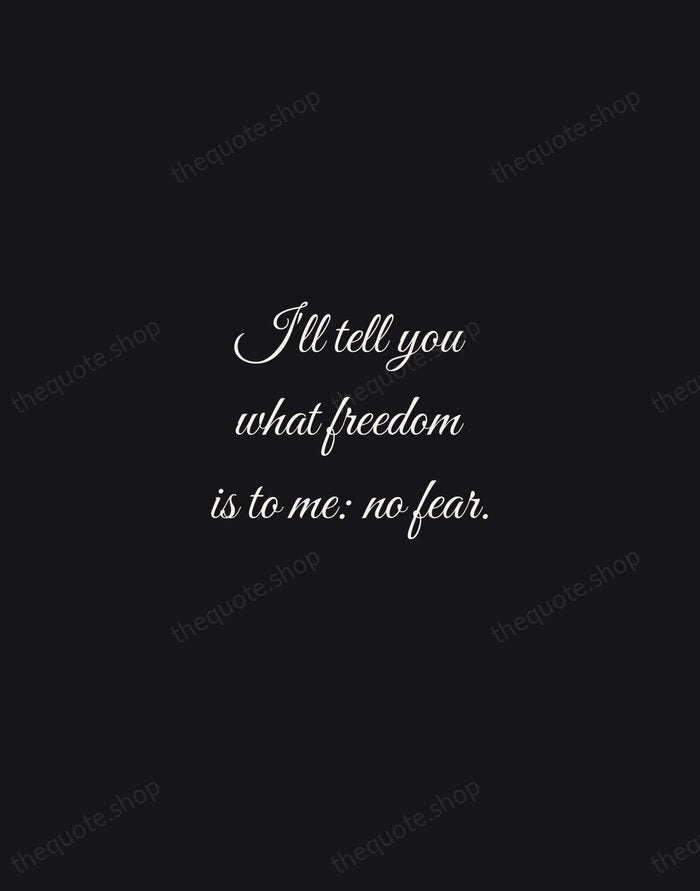 I'll tell you what freedom is to me: no fear. — Nina Simone — Night Script