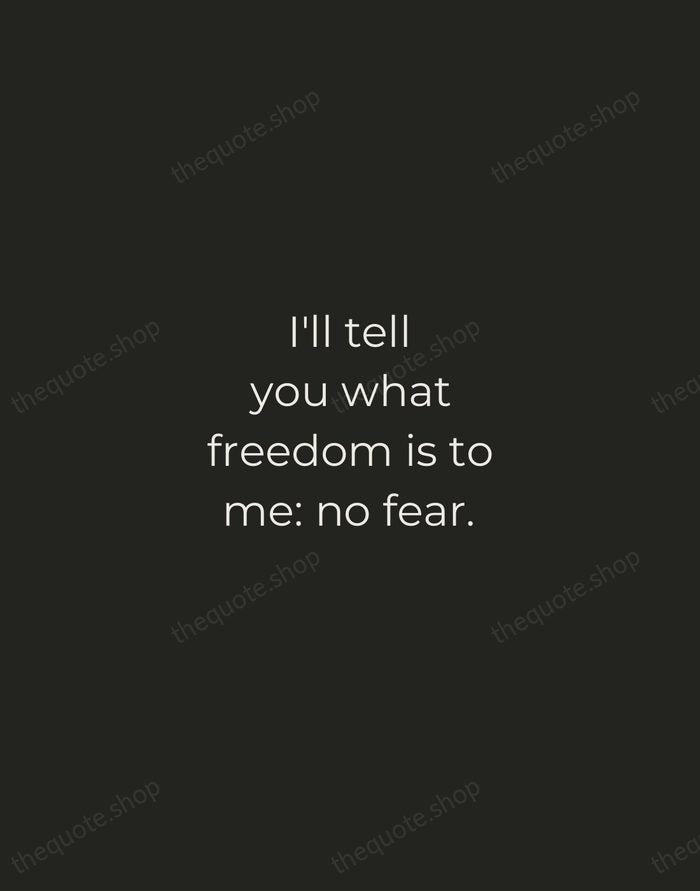 I'll tell you what freedom is to me: no fear. — Nina Simone — Tracked Caps Unsigned