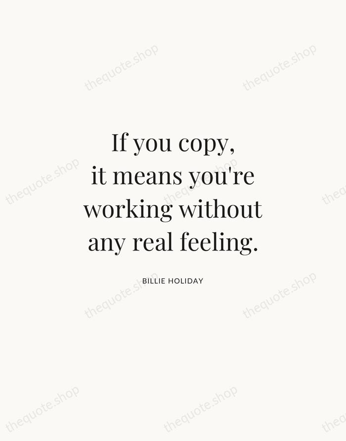 If you copy, it means you're working without any real feeling. — Billie Holiday | Printable Wall Art — Atelier Serif