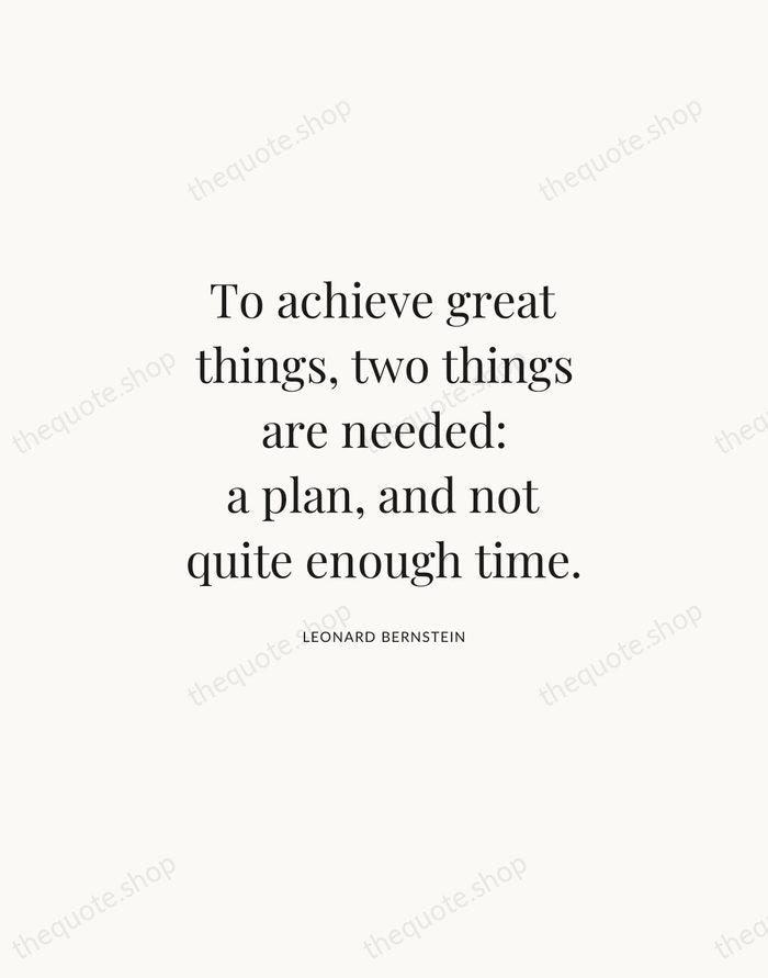 To achieve great things, two things are needed: a plan, and not… — Leonard Bernstein | Printable Wall Art — Atelier Serif