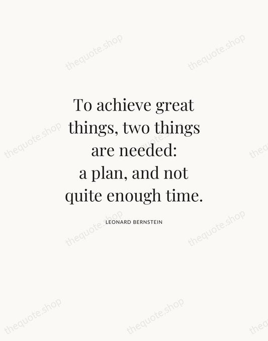 To achieve great things, two things are needed: a plan, and not… — Leonard Bernstein | Printable Wall Art — Atelier Serif