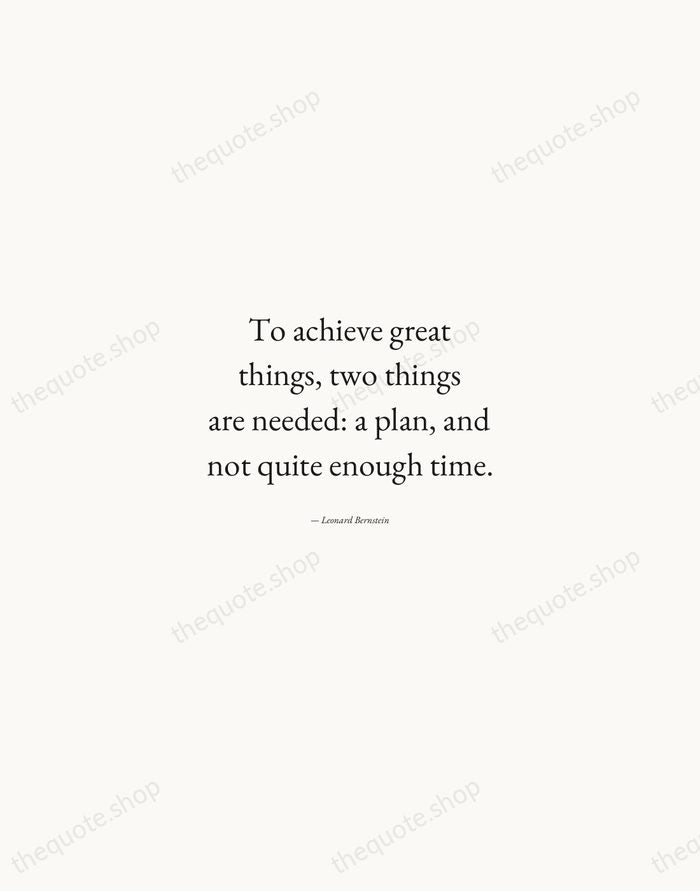 To achieve great things, two things are needed: a plan, and not… — Leonard Bernstein — Quiet Garamond