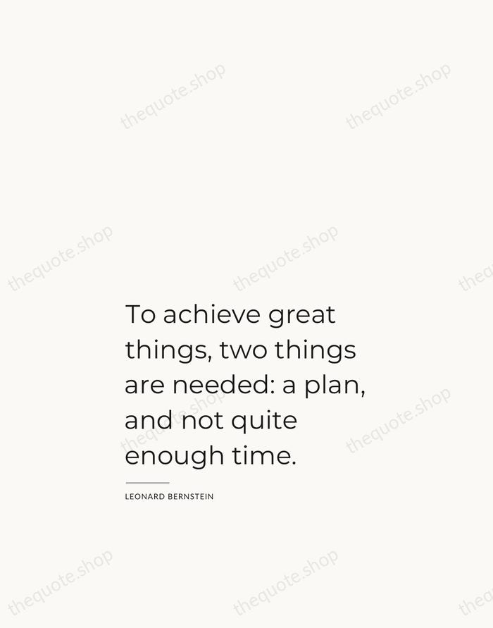 To achieve great things, two things are needed: a plan, and not… — Leonard Bernstein — Studio Left