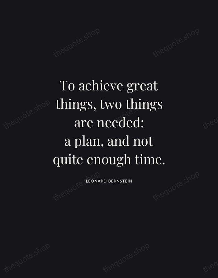 To achieve great things, two things are needed: a plan, and not… — Leonard Bernstein | Printable Wall Art — Midnight Serif