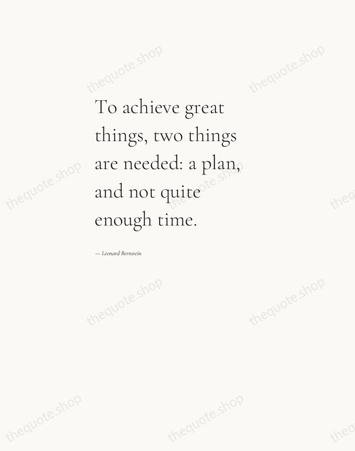 To achieve great things, two things are needed: a plan, and not… — Leonard Bernstein — Editorial Left Serif