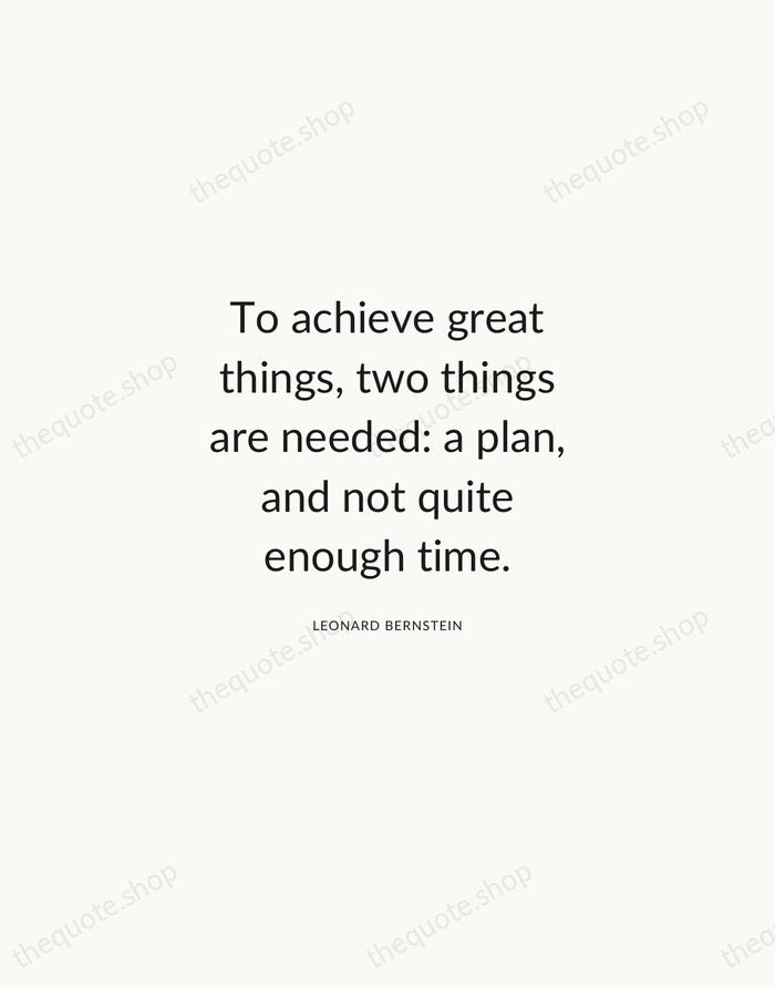 To achieve great things, two things are needed: a plan, and not… — Leonard Bernstein — Modern Sans Calm