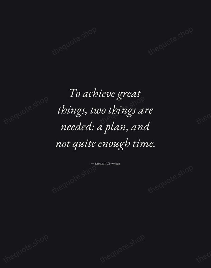 To achieve great things, two things are needed: a plan, and not… — Leonard Bernstein — Manuscript Italic