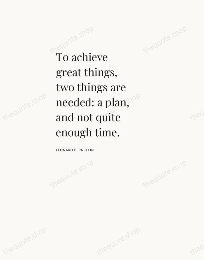 To achieve great things, two things are needed: a plan, and not… — Leonard Bernstein — Asymmetric Left