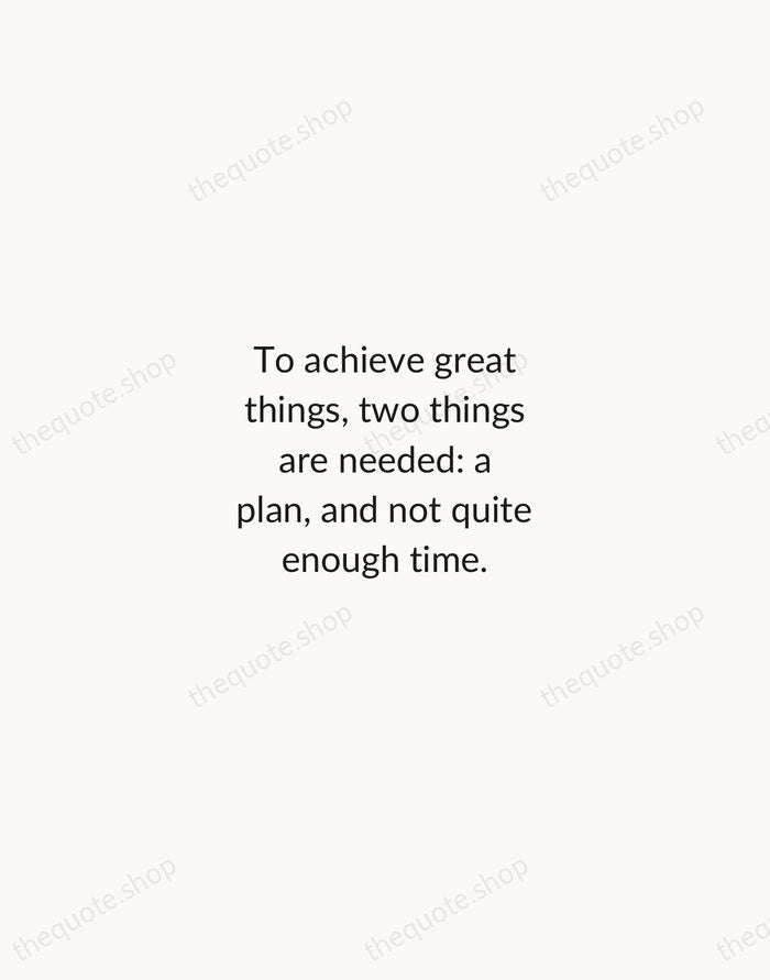To achieve great things, two things are needed: a plan, and not… — Leonard Bernstein — Minimal Unsigned