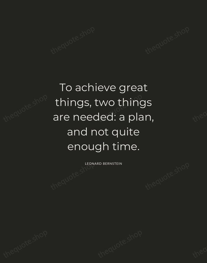 To achieve great things, two things are needed: a plan, and not… — Leonard Bernstein — Charcoal Sans