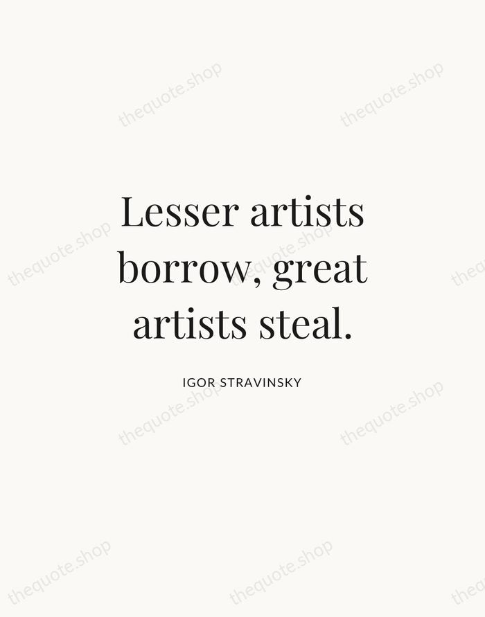 Lesser artists borrow, great artists steal. — Igor Stravinsky | Printable Wall Art — Atelier Serif