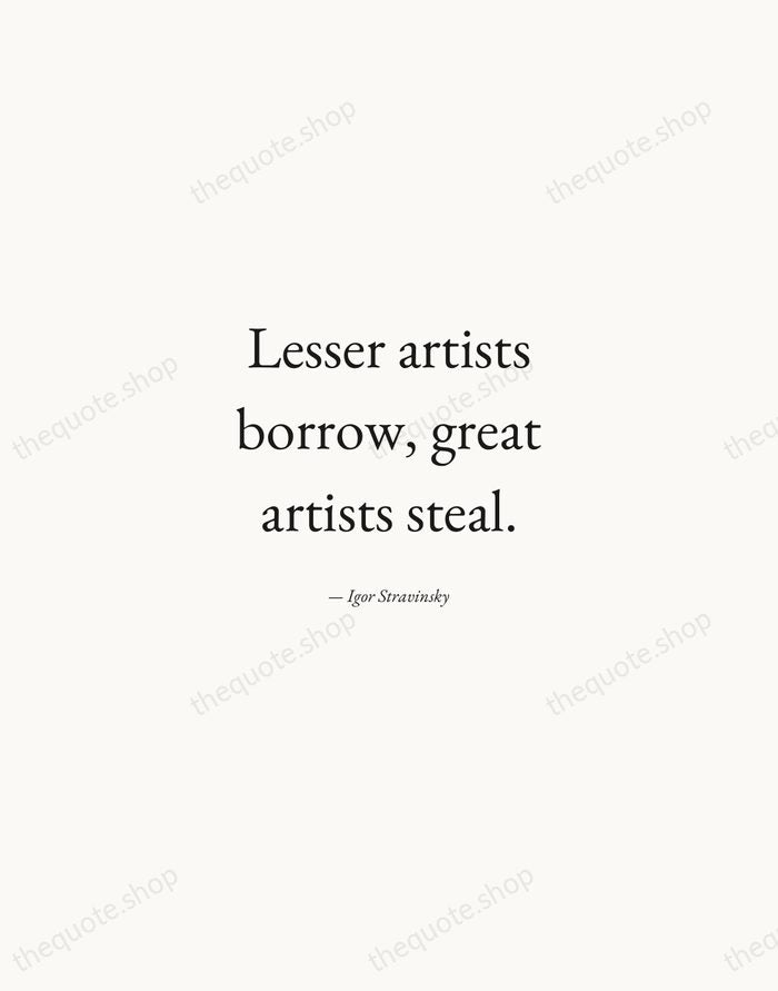 Lesser artists borrow, great artists steal. — Igor Stravinsky — Quiet Garamond