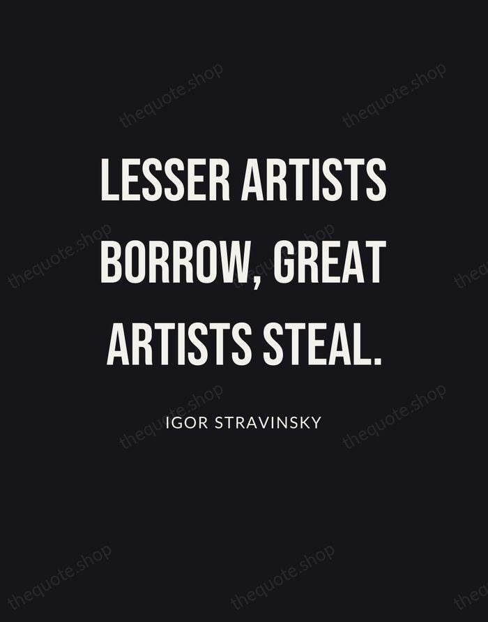 Lesser artists borrow, great artists steal. — Igor Stravinsky | Printable Wall Art — Poster Condensed