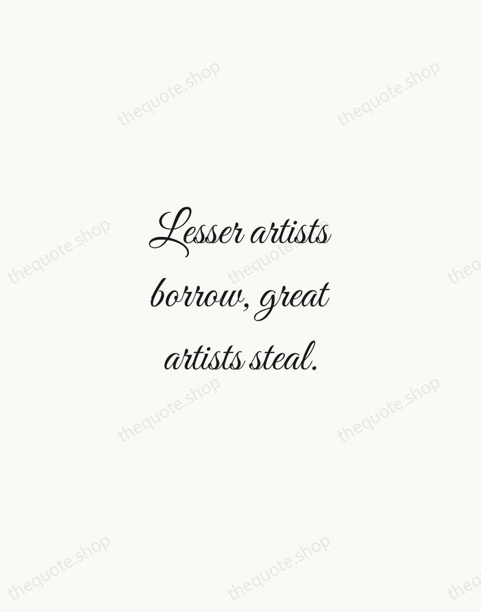Lesser artists borrow, great artists steal. — Igor Stravinsky — Script Whisper