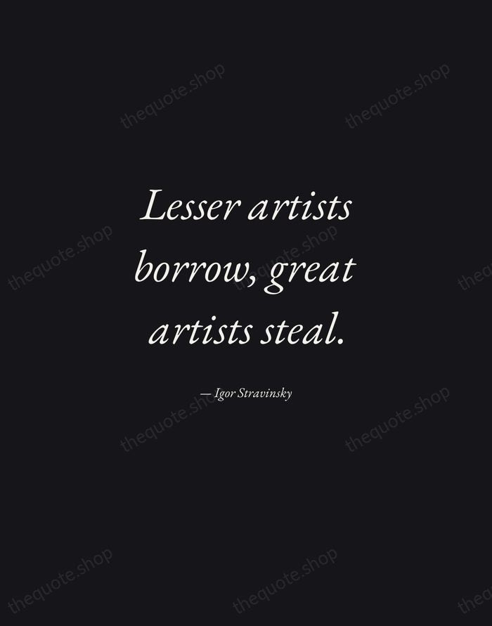 Lesser artists borrow, great artists steal. — Igor Stravinsky — Manuscript Italic