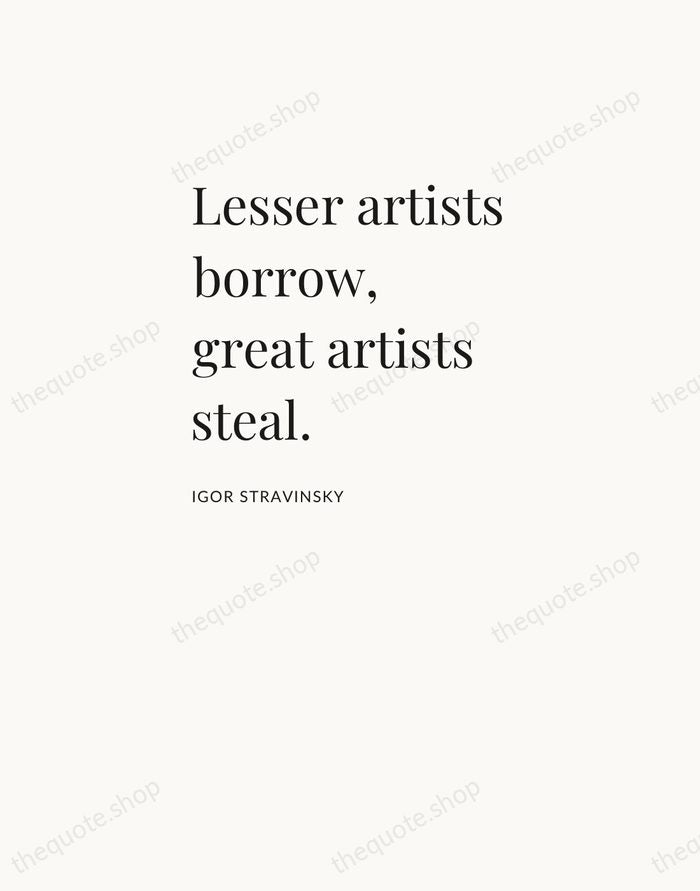 Lesser artists borrow, great artists steal. — Igor Stravinsky — Asymmetric Left