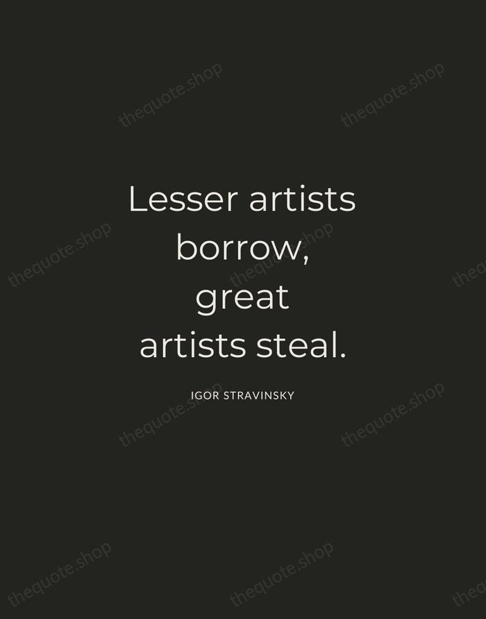Lesser artists borrow, great artists steal. — Igor Stravinsky — Charcoal Sans