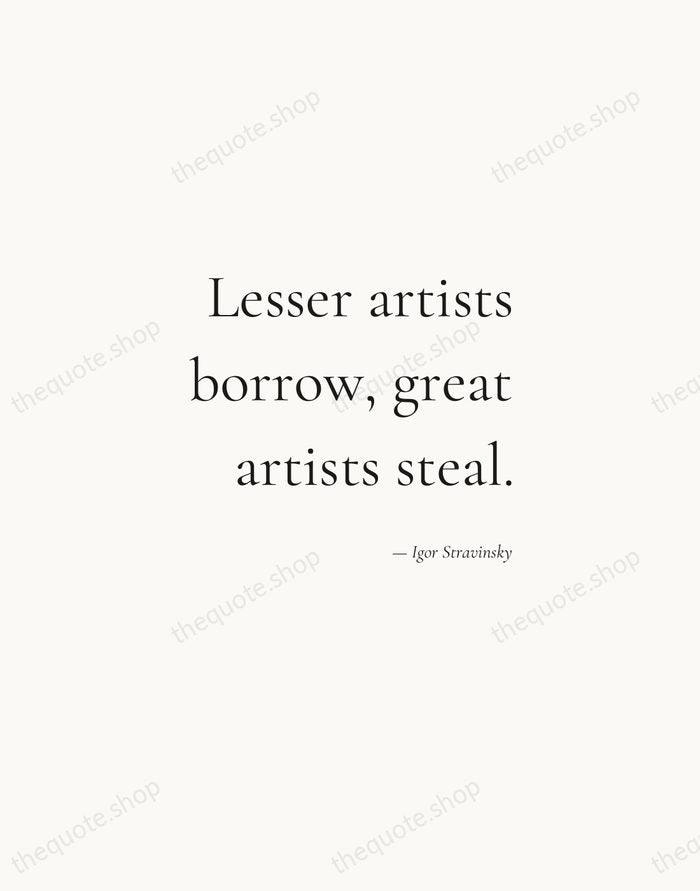 Lesser artists borrow, great artists steal. — Igor Stravinsky — Soft Serif Right