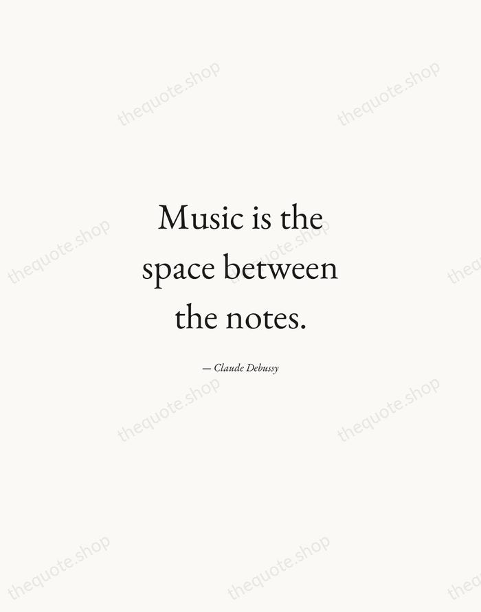 Music is the space between the notes. — Claude Debussy — Quiet Garamond