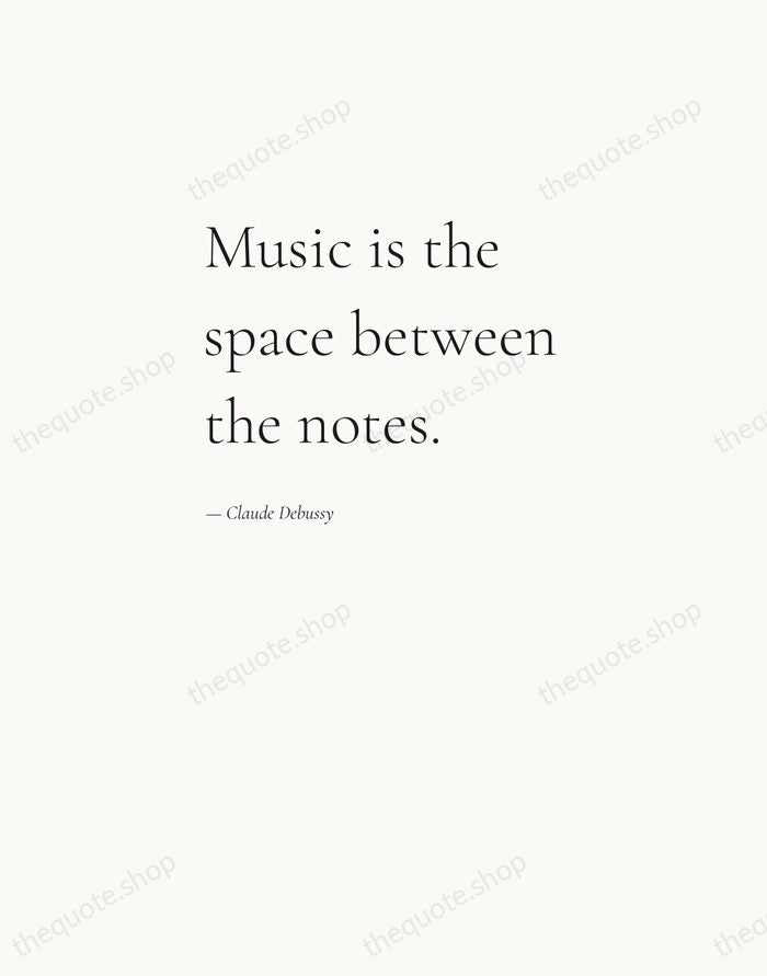 Music is the space between the notes. — Claude Debussy — Editorial Left Serif