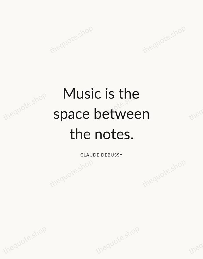 Music is the space between the notes. — Claude Debussy — Modern Sans Calm