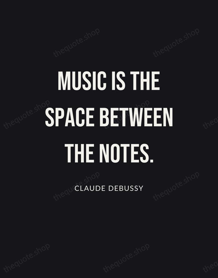 Music is the space between the notes. — Claude Debussy | Printable Wall Art — Poster Condensed