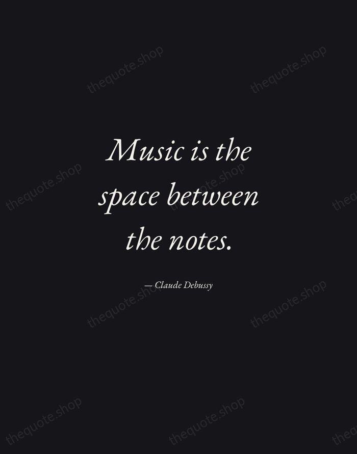 Music is the space between the notes. — Claude Debussy — Manuscript Italic