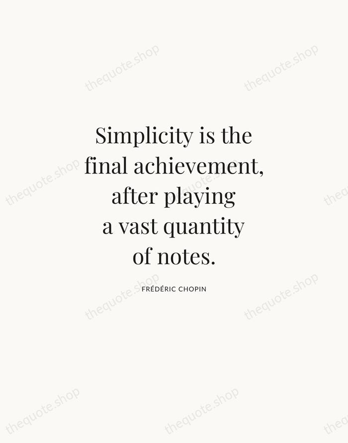 Simplicity is the final achievement, after playing a vast quantity of notes. — Frédéric Chopin | Printable Wall Art — Atelier Serif