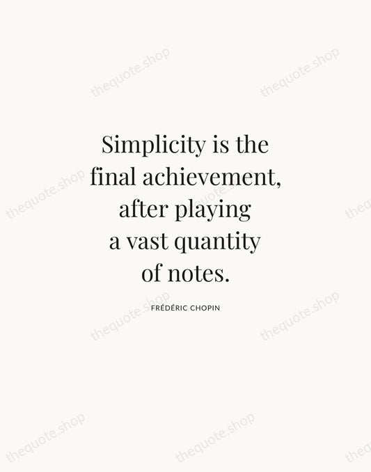 Simplicity is the final achievement, after playing a vast quantity of notes. — Frédéric Chopin | Printable Wall Art — Atelier Serif