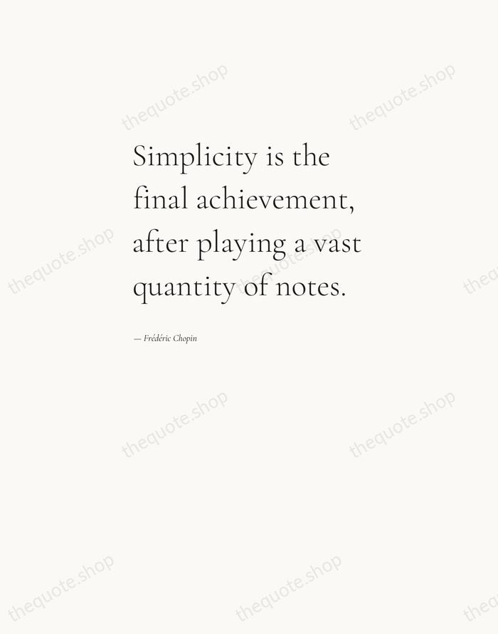 Simplicity is the final achievement, after playing a vast quantity of notes. — Frédéric Chopin — Editorial Left Serif