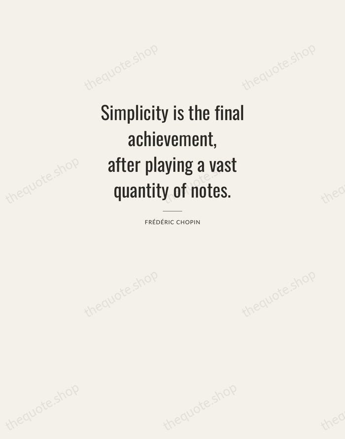 Simplicity is the final achievement, after playing a vast quantity of notes. — Frédéric Chopin — Letterpress Caps