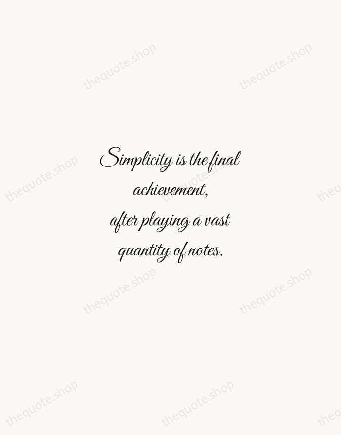 Simplicity is the final achievement, after playing a vast quantity of notes. — Frédéric Chopin — Script Whisper