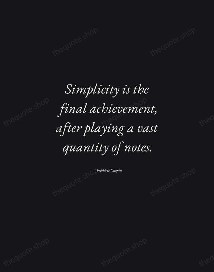 Simplicity is the final achievement, after playing a vast quantity of notes. — Frédéric Chopin — Manuscript Italic