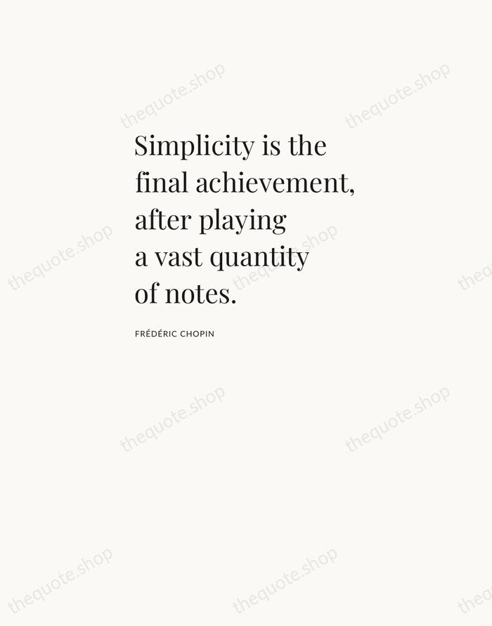Simplicity is the final achievement, after playing a vast quantity of notes. — Frédéric Chopin — Asymmetric Left