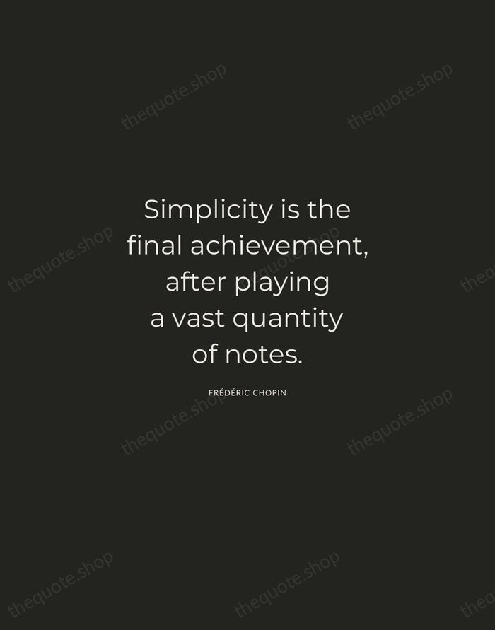 Simplicity is the final achievement, after playing a vast quantity of notes. — Frédéric Chopin — Charcoal Sans