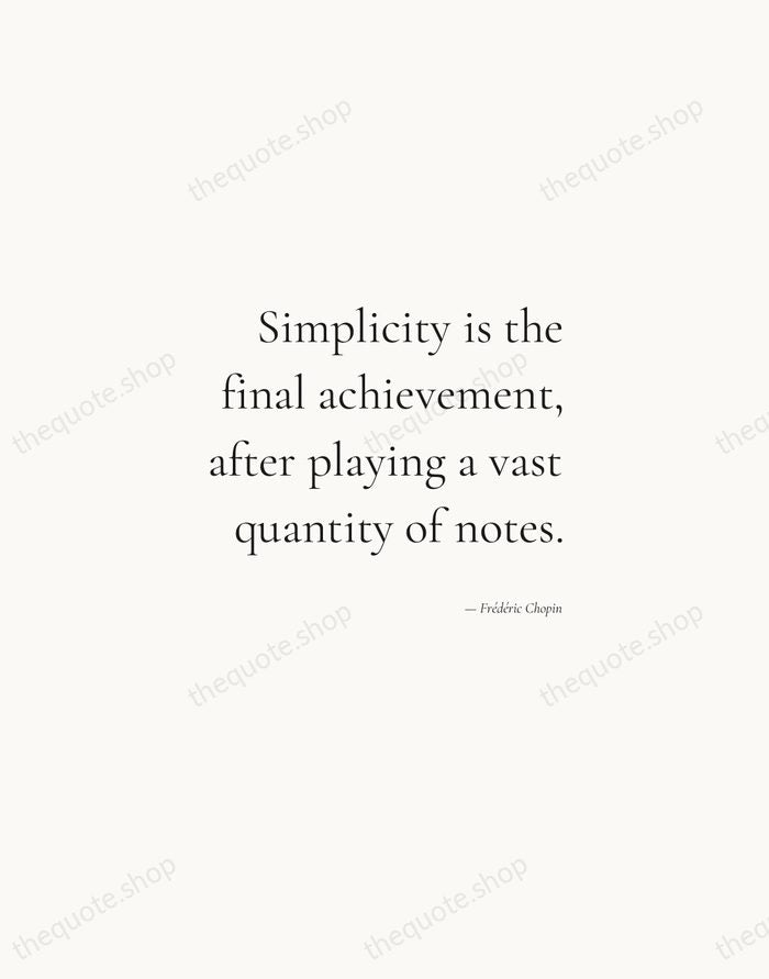 Simplicity is the final achievement, after playing a vast quantity of notes. — Frédéric Chopin — Soft Serif Right
