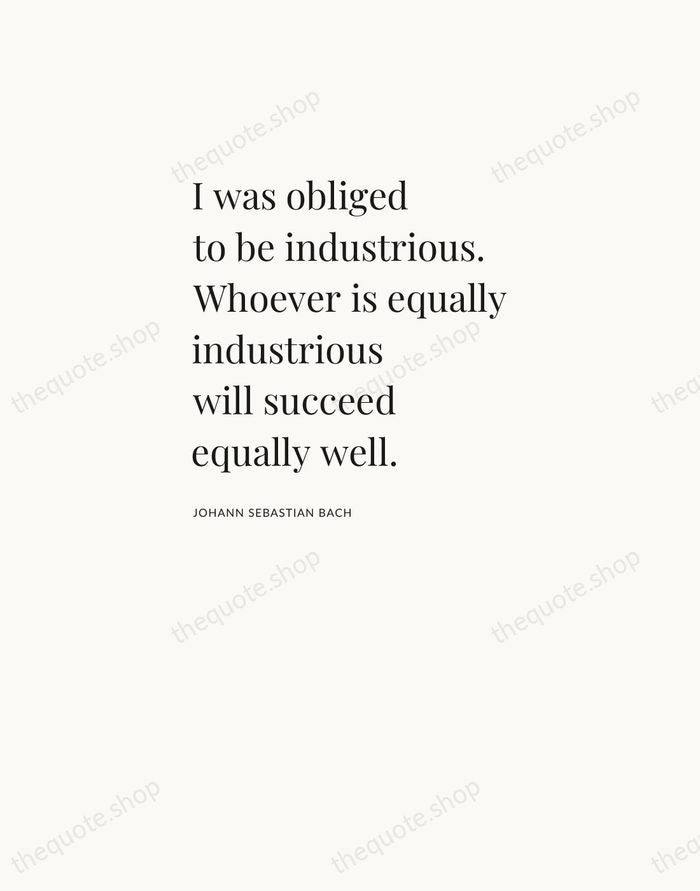 I was obliged to be industrious. Whoever is equally industrious will succeed… — Johann Sebastian Bach — Asymmetric Left