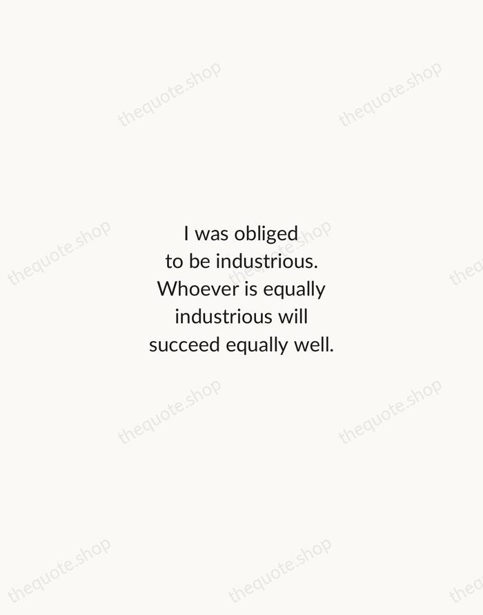 I was obliged to be industrious. Whoever is equally industrious will succeed… — Johann Sebastian Bach — Minimal Unsigned
