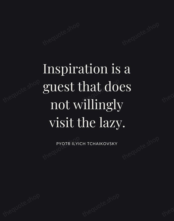 Inspiration is a guest that does not willingly visit the lazy. — Pyotr Ilyich Tchaikovsky | Printable Wall Art — Midnight Serif