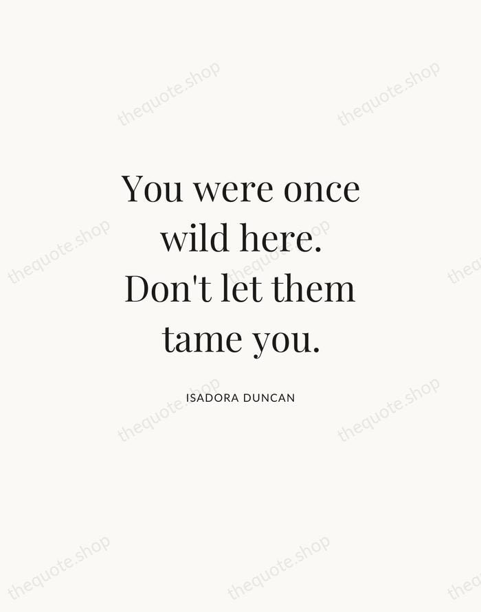 You were once wild here. Don't let them tame you. — Isadora Duncan | Printable Wall Art — Atelier Serif