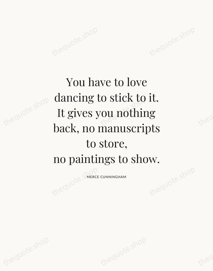 You have to love dancing to stick to it. It gives you… — Merce Cunningham | Printable Wall Art — Atelier Serif