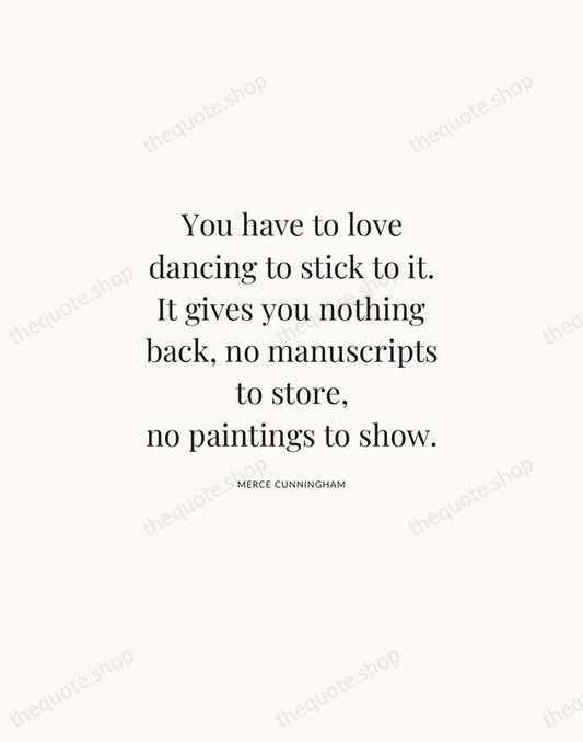 You have to love dancing to stick to it. It gives you… — Merce Cunningham | Printable Wall Art — Atelier Serif