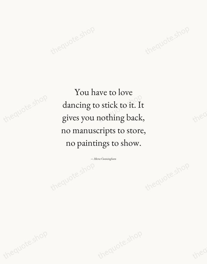 You have to love dancing to stick to it. It gives you… — Merce Cunningham — Quiet Garamond