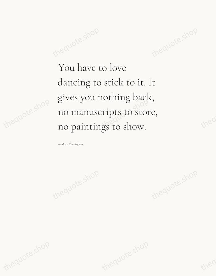 You have to love dancing to stick to it. It gives you… — Merce Cunningham — Editorial Left Serif