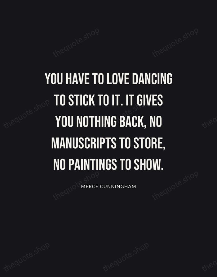 You have to love dancing to stick to it. It gives you… — Merce Cunningham | Printable Wall Art — Poster Condensed